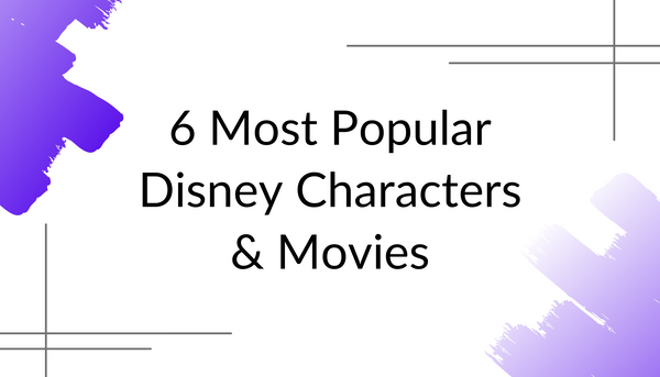 6 Most Popular Disney Characters & Movies
